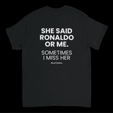 She Said Ronaldo Or Me. Sometimes I Miss Her – Koszulka z Nadrukiem