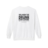 You Might Be Drunk Crewneck Sweatshirt