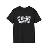 My Girlfriend Is Hotter Than You Softstyle Tee
