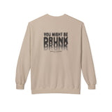 You Might Be Drunk Crewneck Sweatshirt