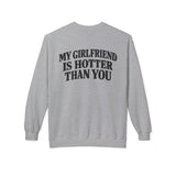 My Girlfriend Is Hotter Than You Crewneck Sweatshirt