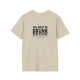 You Might Be Drunk Softstyle Tee