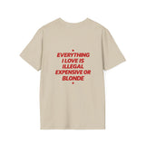 Everything I Love Is Illegal Expensive Or Blonde Softstyle Tee
