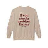 If You Need A Problem I'm Here Crewneck Sweatshirt