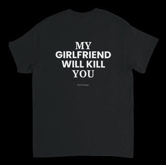 My Girlfriend Will Kill You – black shirt printed on the back