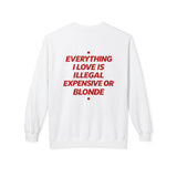 White Everything I Love Is Illegal Expensive Or Blonde crewneck sweatshirt, back print