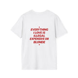 White Everything I Love Is Illegal Expensive Or Blonde t-shirt, back print