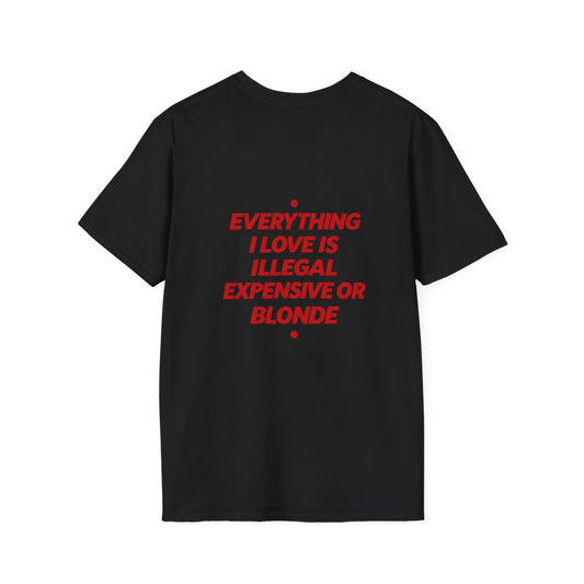 Black Everything I Love Is Illegal Expensive Or Blonde t-shirt, back print