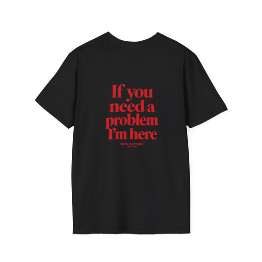 Black If You Need A Problem I'm Here t-shirt, back print
