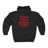 Black If You Need A Problem I'm Here zip hoodie, back print