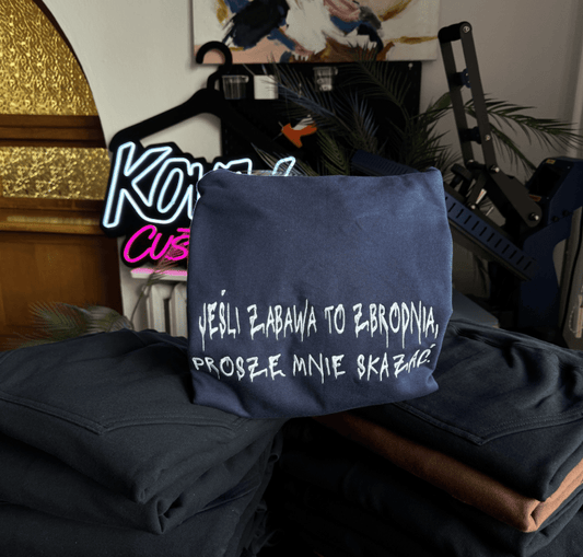 Zabawa to zbrodnia - Haftowana bluza/koszulka - Koval Customs. Polska produkcja, wysoka jakosc, personalizowane