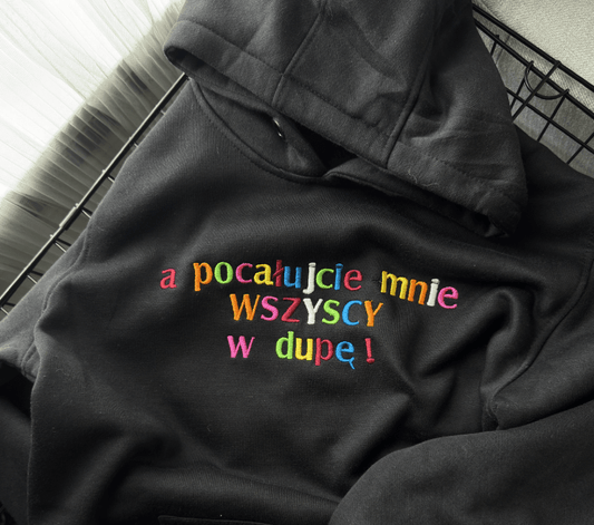 Pocałujcie mnie wszyscy w dupę - Haftowana bluza/koszulka - Koval Customs. Polska produkcja, wysoka jakosc, personalizowane