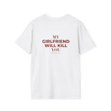 White My Girlfriend Will Kill You t-shirt, back print
