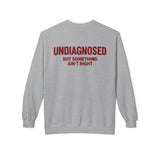 Sport Grey Undiagnosed But Something Ain't Right crewneck sweatshirt, back print