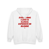 Everything I Love Is Illegal Expensive Or Blonde Zip Hoodie