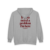If You Need A Problem I'm Here Zip Hoodie