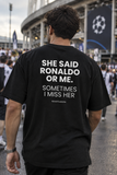 She Said Ronaldo Or Me. Sometimes I Miss Her – Koszulka z Nadrukiem