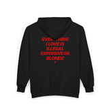 Everything I Love Is Illegal Expensive Or Blonde Zip Hoodie