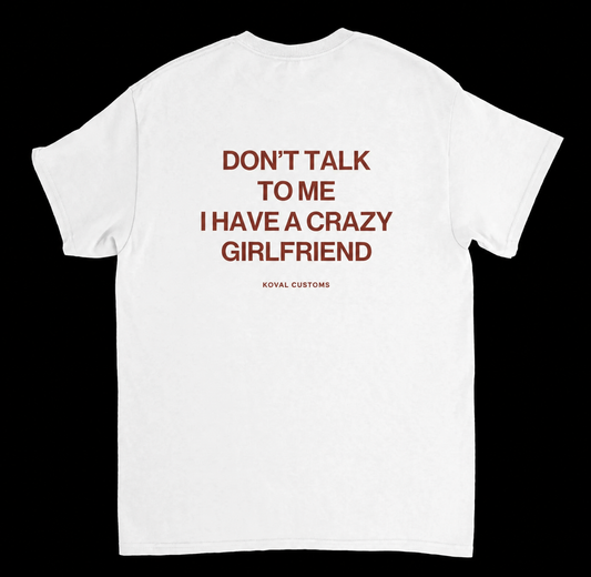 Don't Talk To Me, I Have a Crazy Girlfriend – Koszulka z Nadrukiem