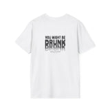 You Might Be Drunk Softstyle Tee