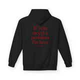 If You Need A Problem I'm Here Hoodie