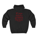If You Need A Problem I'm Here Zip Hoodie
