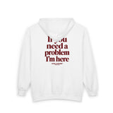 If You Need A Problem I'm Here Zip Hoodie