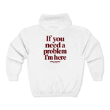 If You Need A Problem I'm Here Zip Hoodie