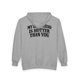 My Girlfriend Is Hotter Than You Zip Hoodie