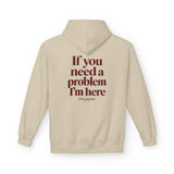 If You Need A Problem I'm Here Hoodie