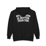 My Girlfriend Is Hotter Than You Zip Hoodie