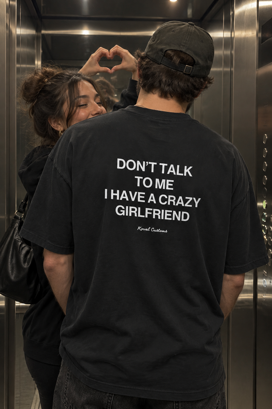 Don't Talk To Me, I Have a Crazy Girlfriend – Koszulka z Nadrukiem