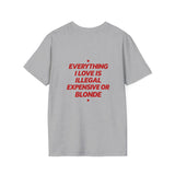 Everything I Love Is Illegal Expensive Or Blonde Softstyle Tee