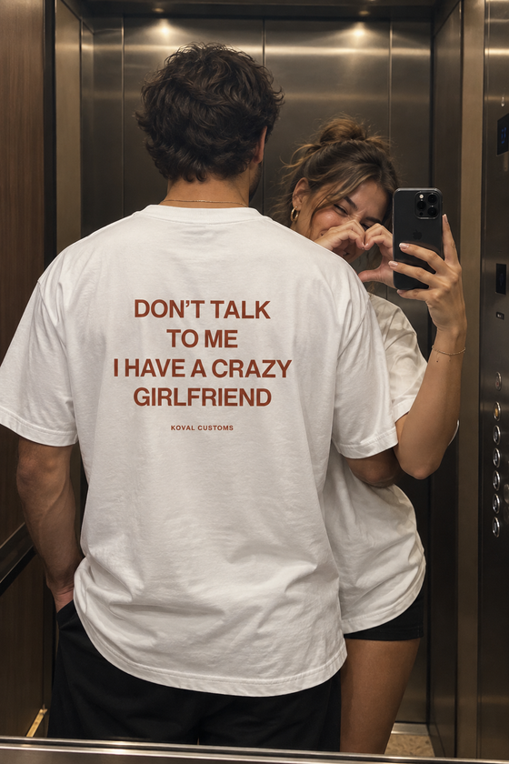 Don't Talk To Me, I Have a Crazy Girlfriend – Koszulka z Nadrukiem