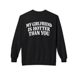 My Girlfriend Is Hotter Than You Crewneck Sweatshirt
