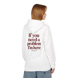 If You Need A Problem I'm Here Hoodie
