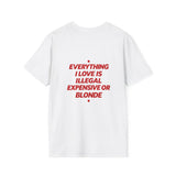 Everything I Love Is Illegal Expensive Or Blonde Softstyle Tee