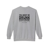 You Might Be Drunk Crewneck Sweatshirt