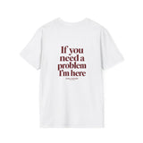 If You Need A Problem I'm Here Softstyle Tee