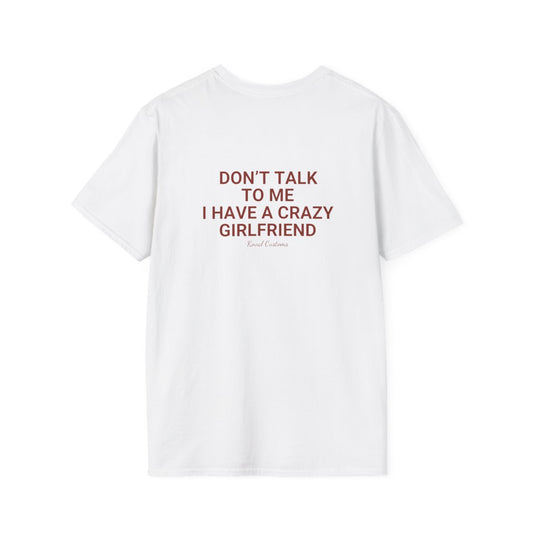 White Don't Talk To Me I Have A Crazy Girlfriend t-shirt, back print
