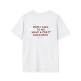 White Don't Talk To Me I Have A Crazy Girlfriend t-shirt, back print