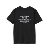 Black Don't Talk To Me I Have A Crazy Girlfriend t-shirt, back print