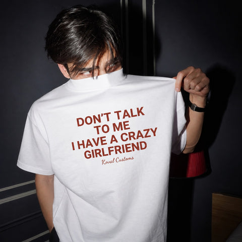 Don't Talk To Me, I Have a Crazy Girlfriend – Funny Boyfriend Shirt