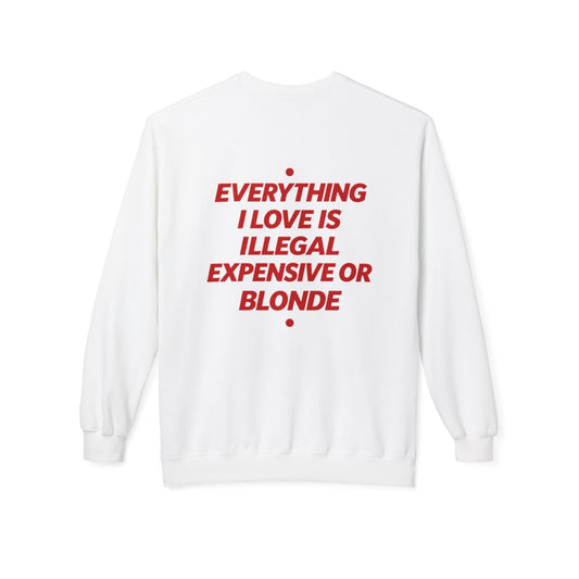 White Everything I Love Is Illegal Expensive Or Blonde crewneck sweatshirt, back print