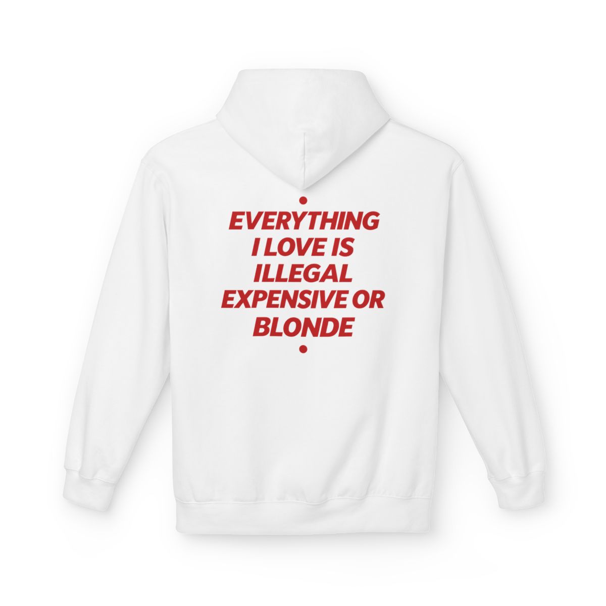 White Everything I Love Is Illegal Expensive Or Blonde hoodie, back print