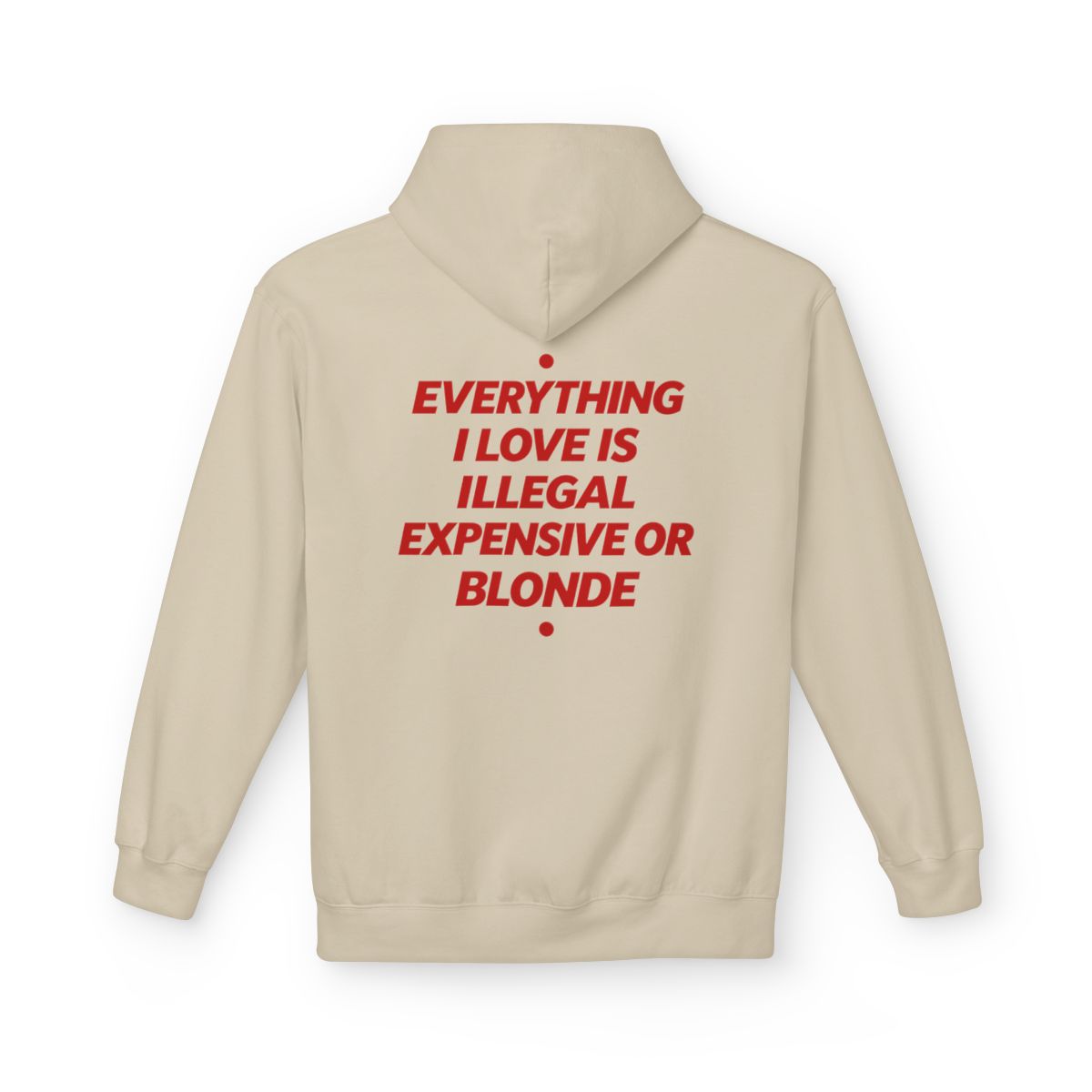 Sand Everything I Love Is Illegal Expensive Or Blonde hoodie, back print
