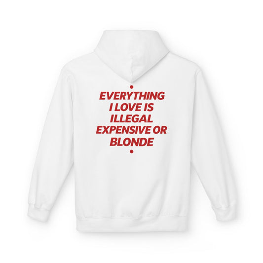 White Everything I Love Is Illegal Expensive Or Blonde hoodie, back print