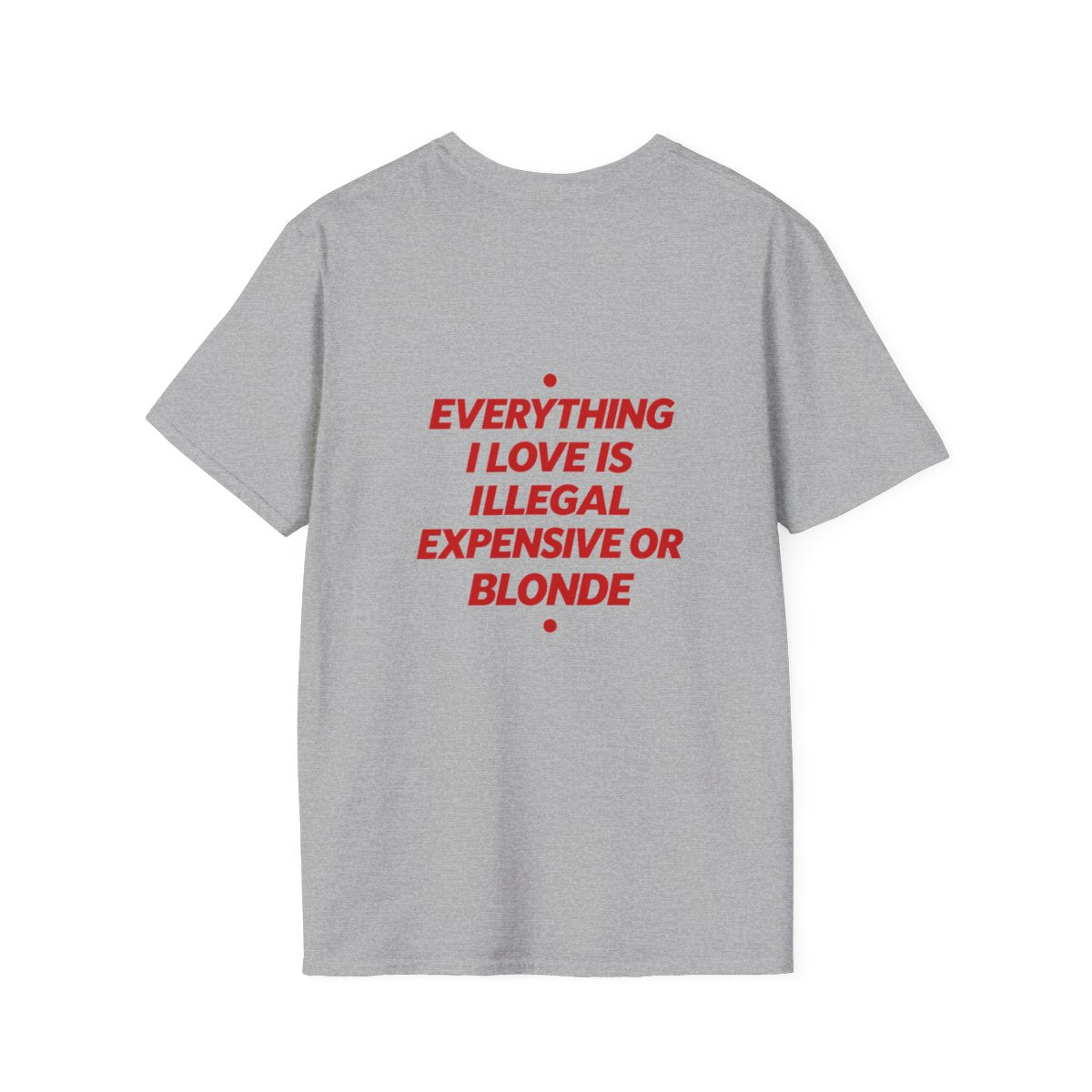 Sport Grey Everything I Love Is Illegal Expensive Or Blonde t-shirt, back print