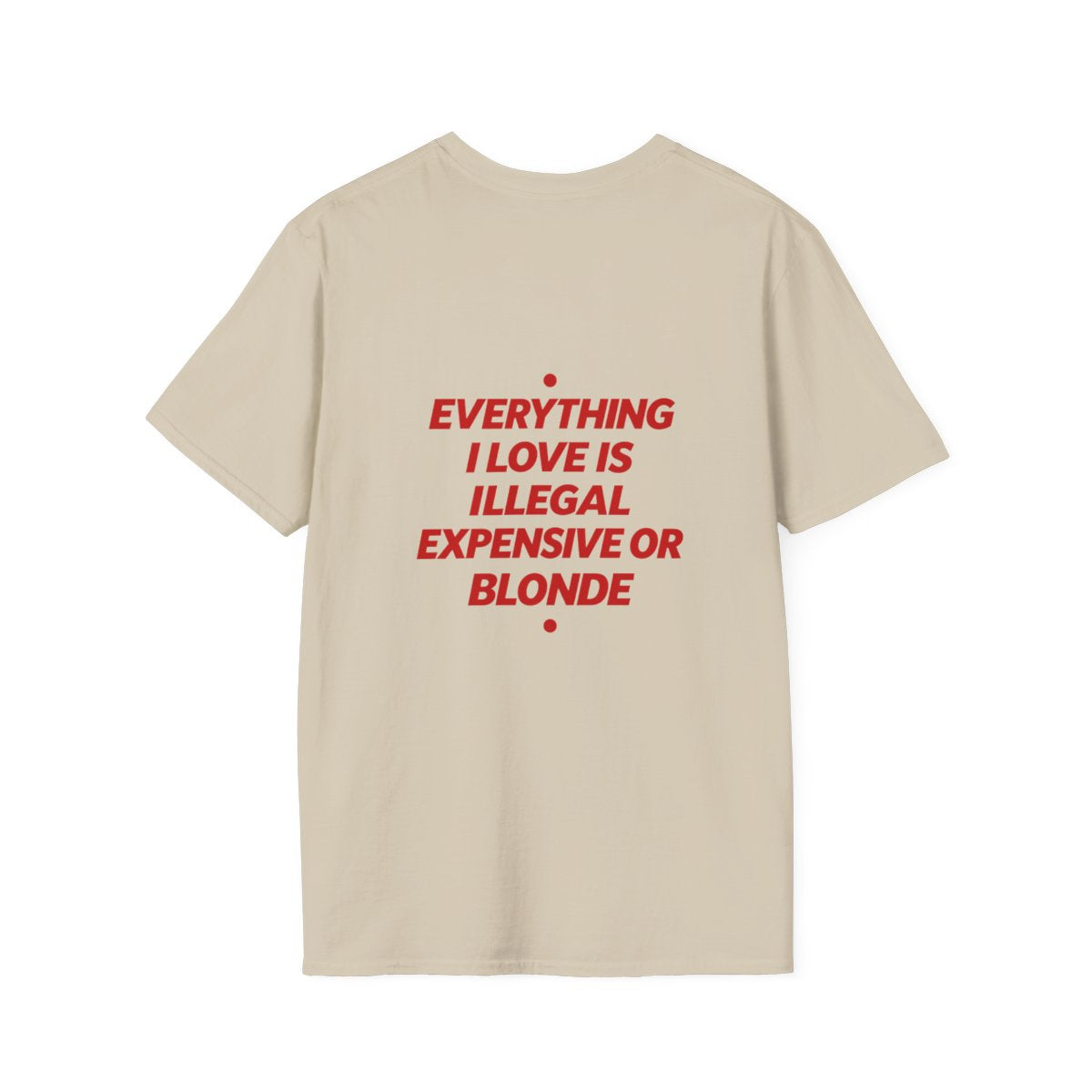 Sand Everything I Love Is Illegal Expensive Or Blonde t-shirt, back print