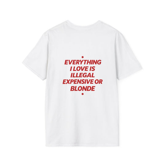 White Everything I Love Is Illegal Expensive Or Blonde t-shirt, back print